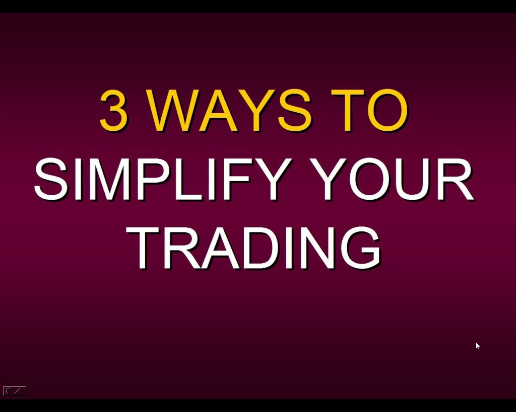 Video 3 Ways To Simplify Your Trading